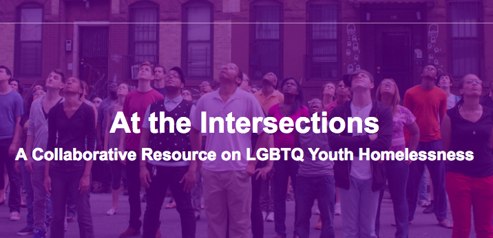  At The Intersections: A Collaborative Report on LGBTQ Youth Homelessness 