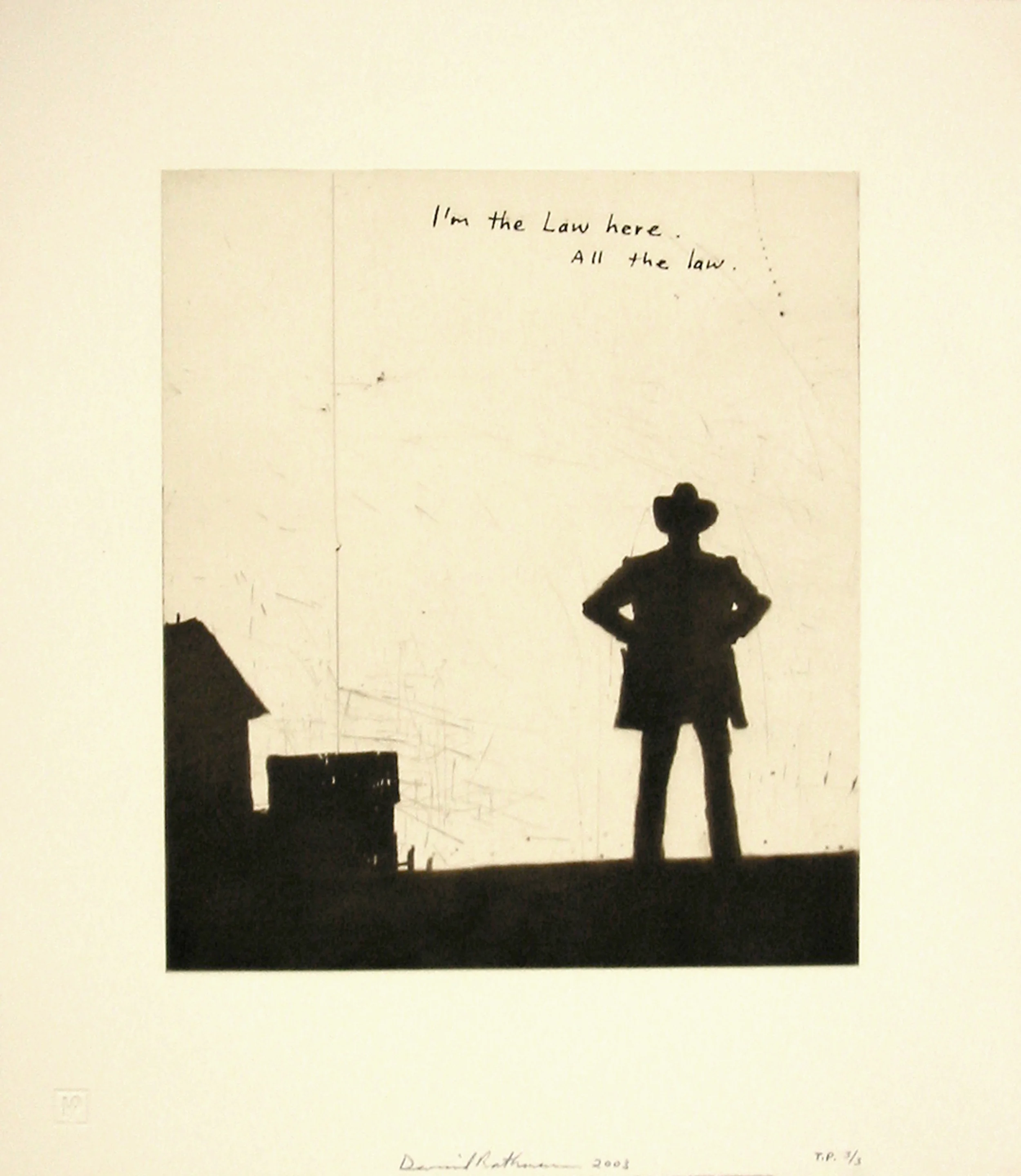 “I’m the Law here. All the law.” by David Rathman 2002
