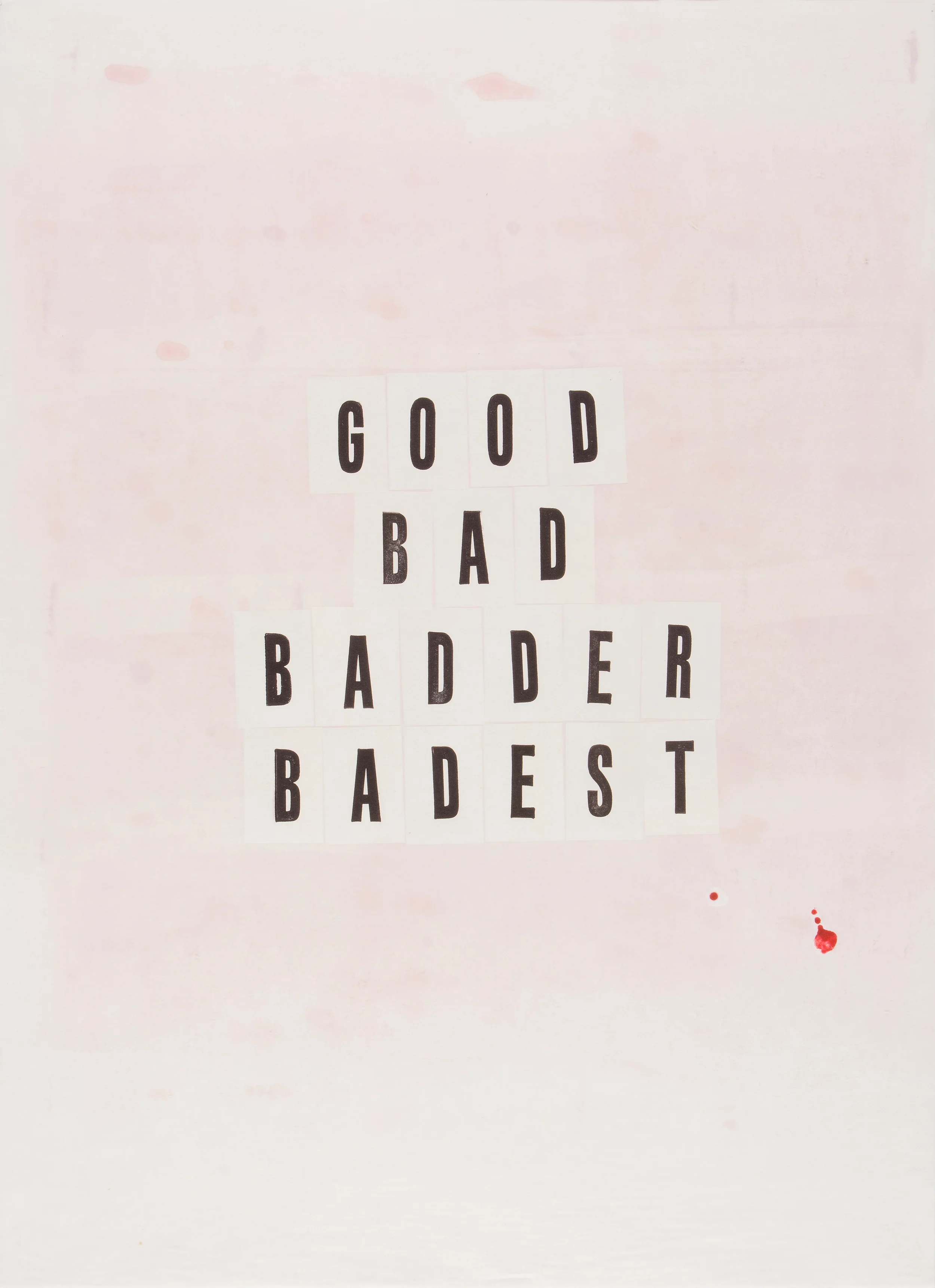 “Good Bad Badder Badest” by Todd Norsten 2016