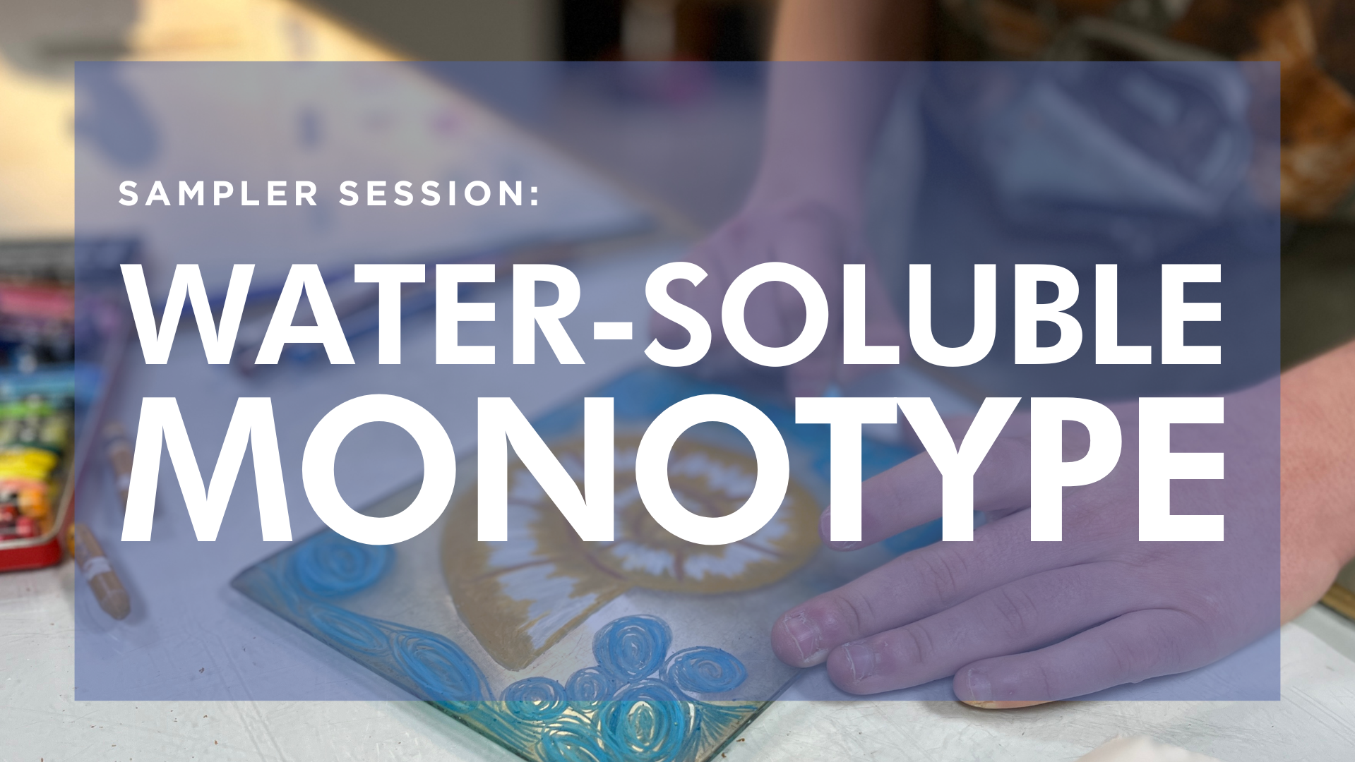 Sampler Session: Water-soluble Monotype