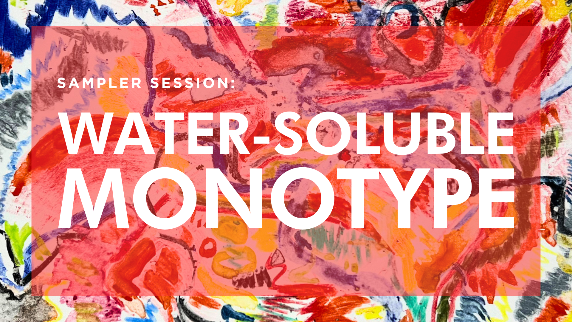Sampler Session: Water-Soluble Monotype