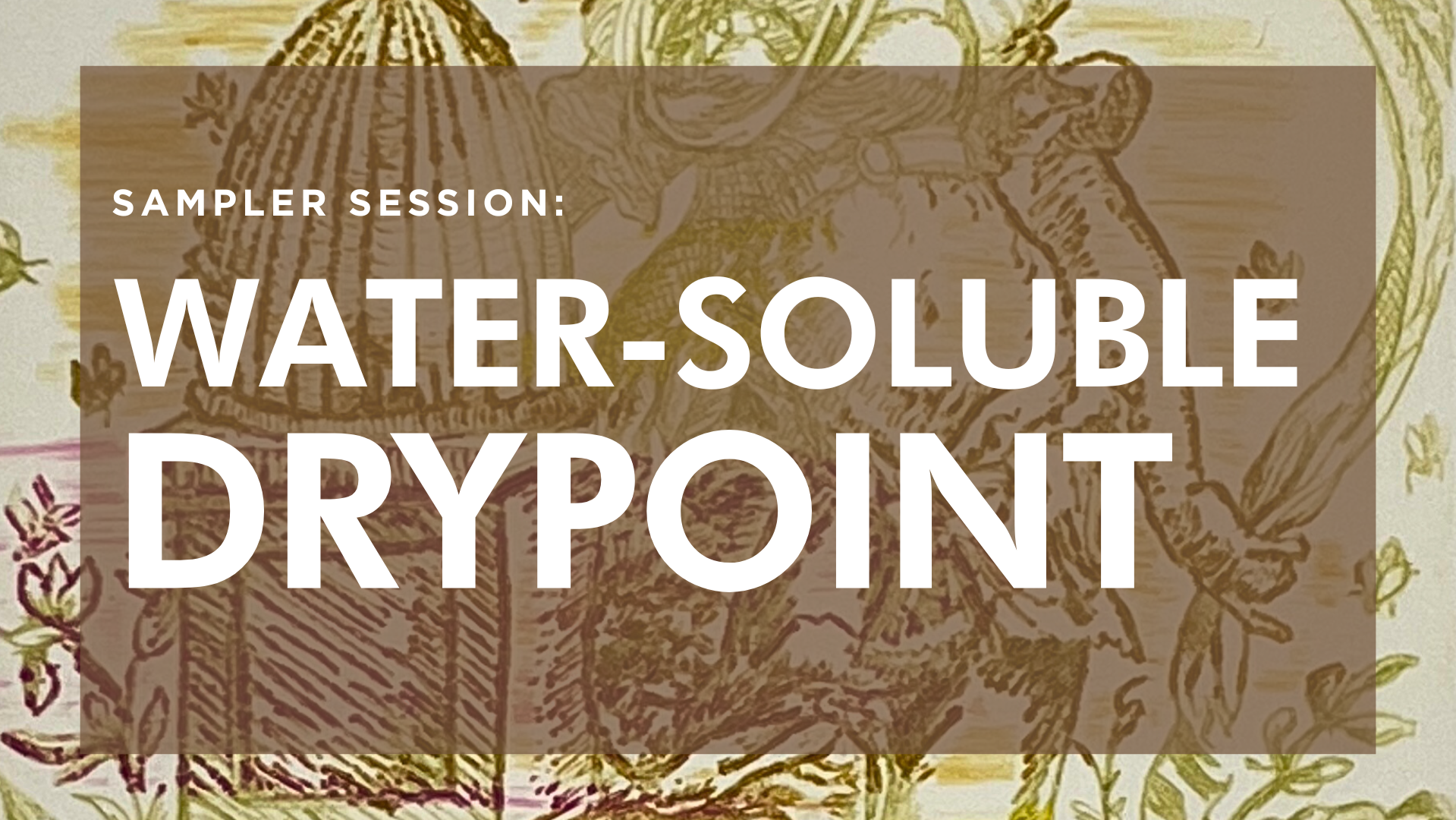 Sampler Session: Water-Soluble Drypoint