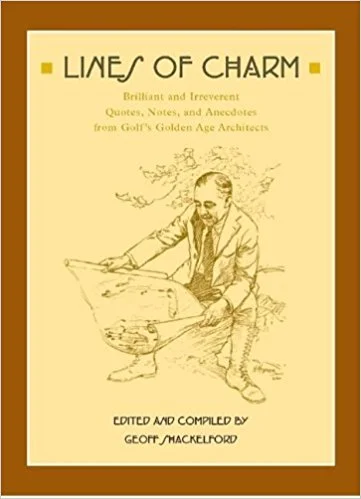 Lines of Charm: Brilliant And Irreverent Quotes, Notes, And Anecdotes from Golf's Golden Age Architects
