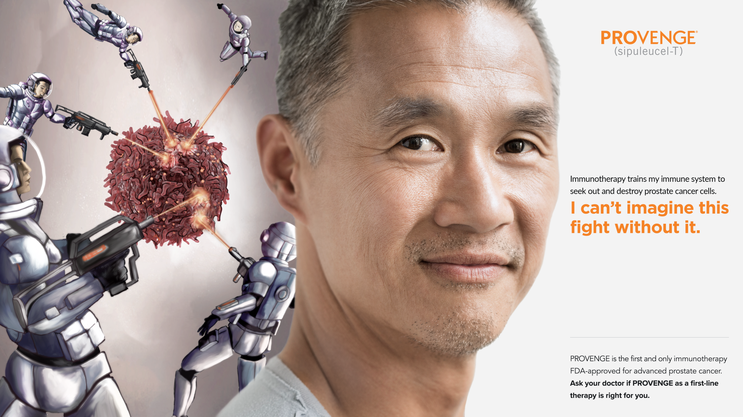  With this concept, we wanted to dramatize the immunological battle that PROVENGE made possible. The laser force fighting the tumor would have been the patient featured in the photo. 