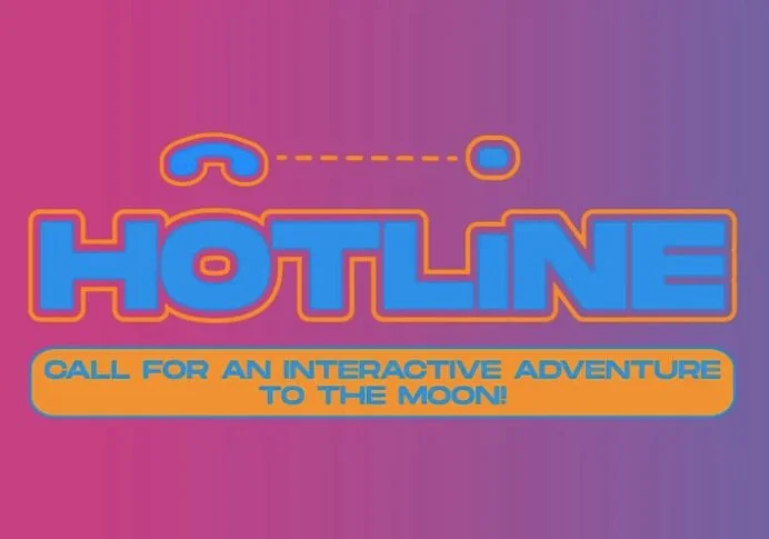 Call HOTLINE for a free phone-based theatre experience!