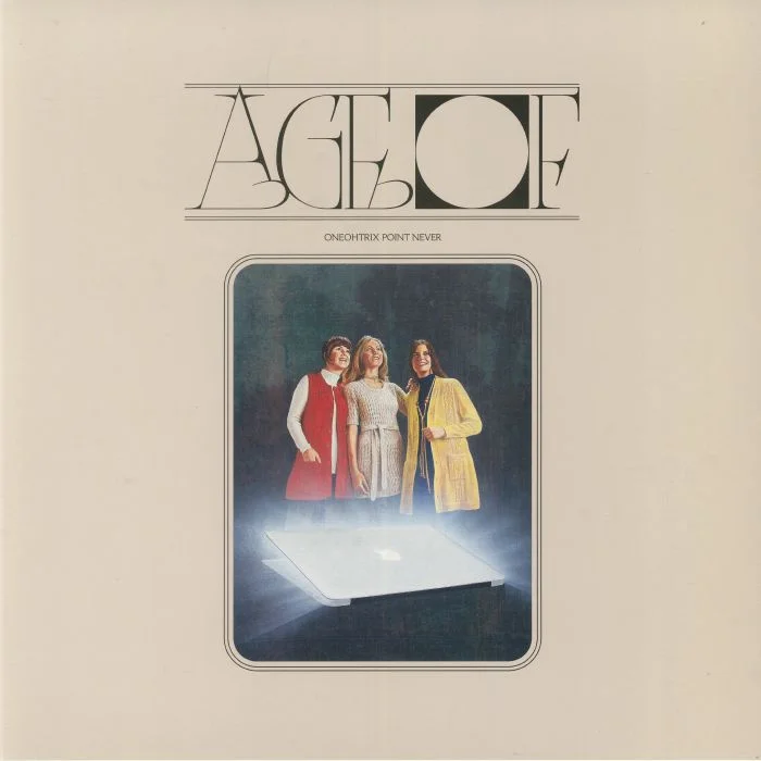 Oneohtrix Point Never - Age Of “Age Of”  Review
