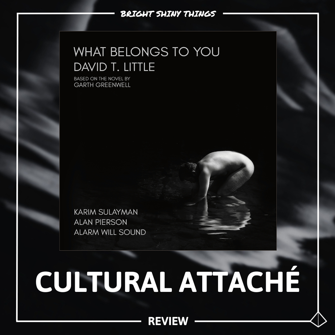WHAT BELONGS TO YOU | CULTURAL ATTACHÉ - REVIEW
