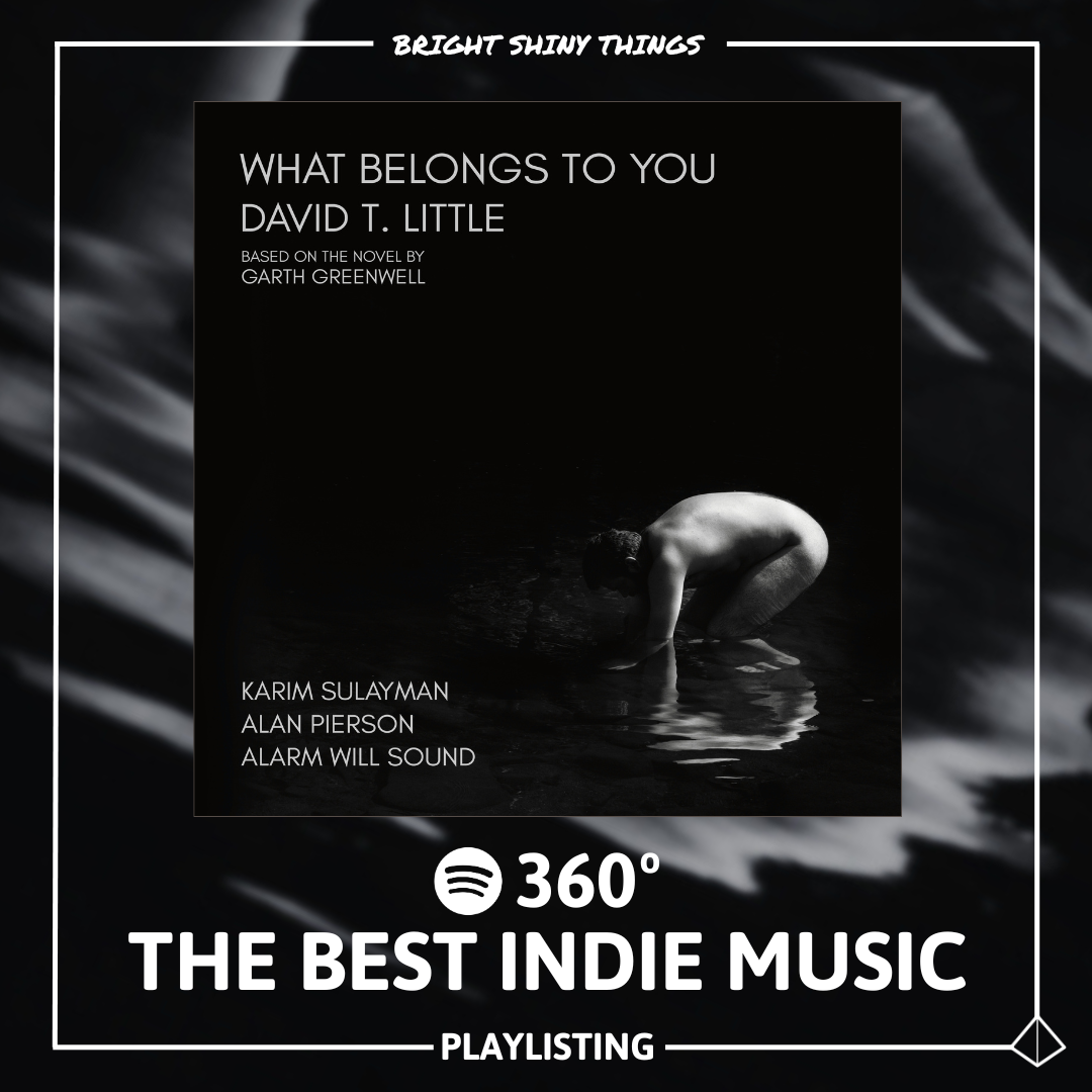 WHAT BELONGS TO YOU | SPOTIFY - 360º: The Best Indie Music 