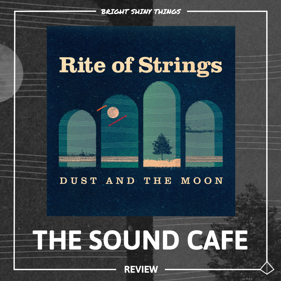 DUST AND THE MOON | THE SOUND CAFE - REVIEW