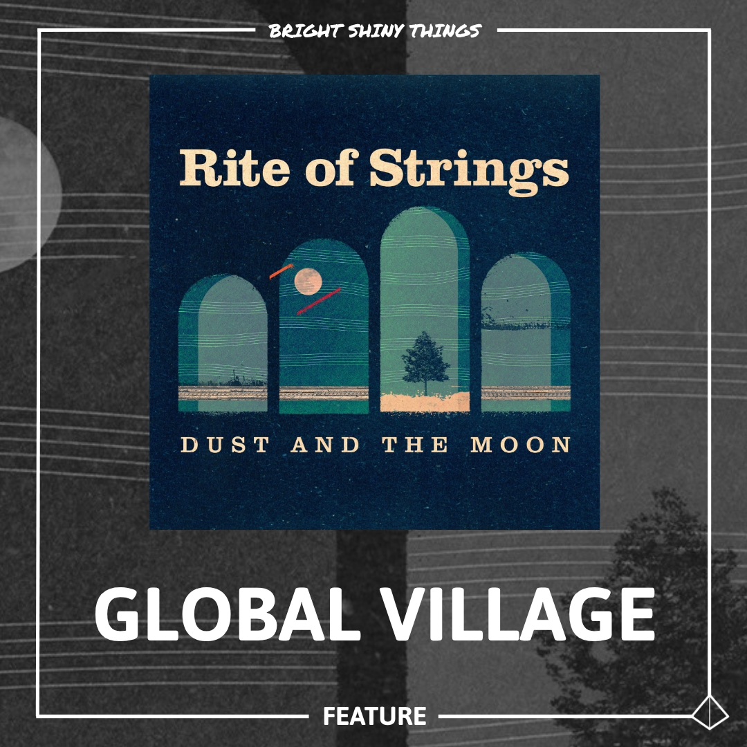 DUST AND THE MOON | GLOBAL VILLAGE - FEATURE