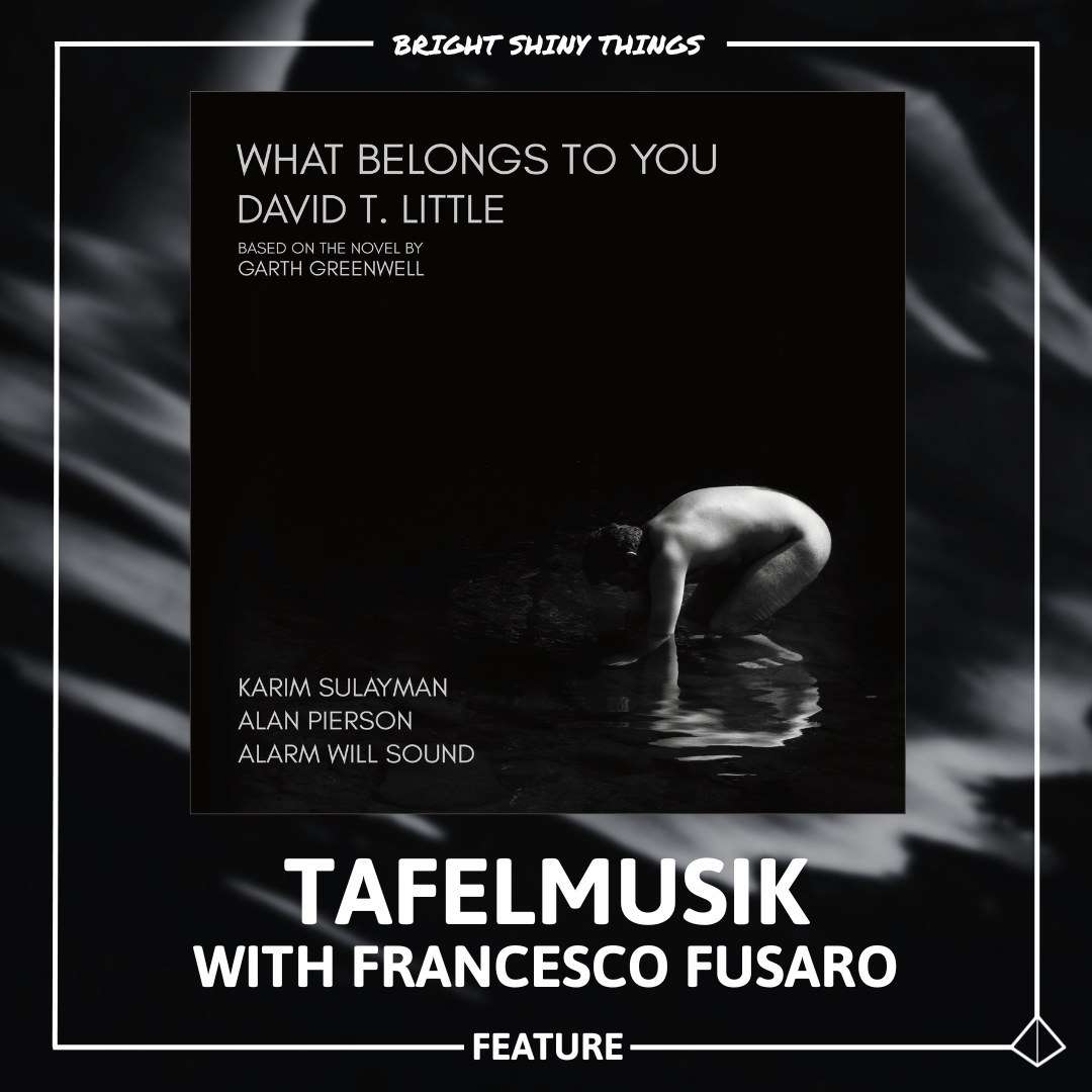 WHAT BELONGS TO YOU | TAFELMUSIK - FEATURE