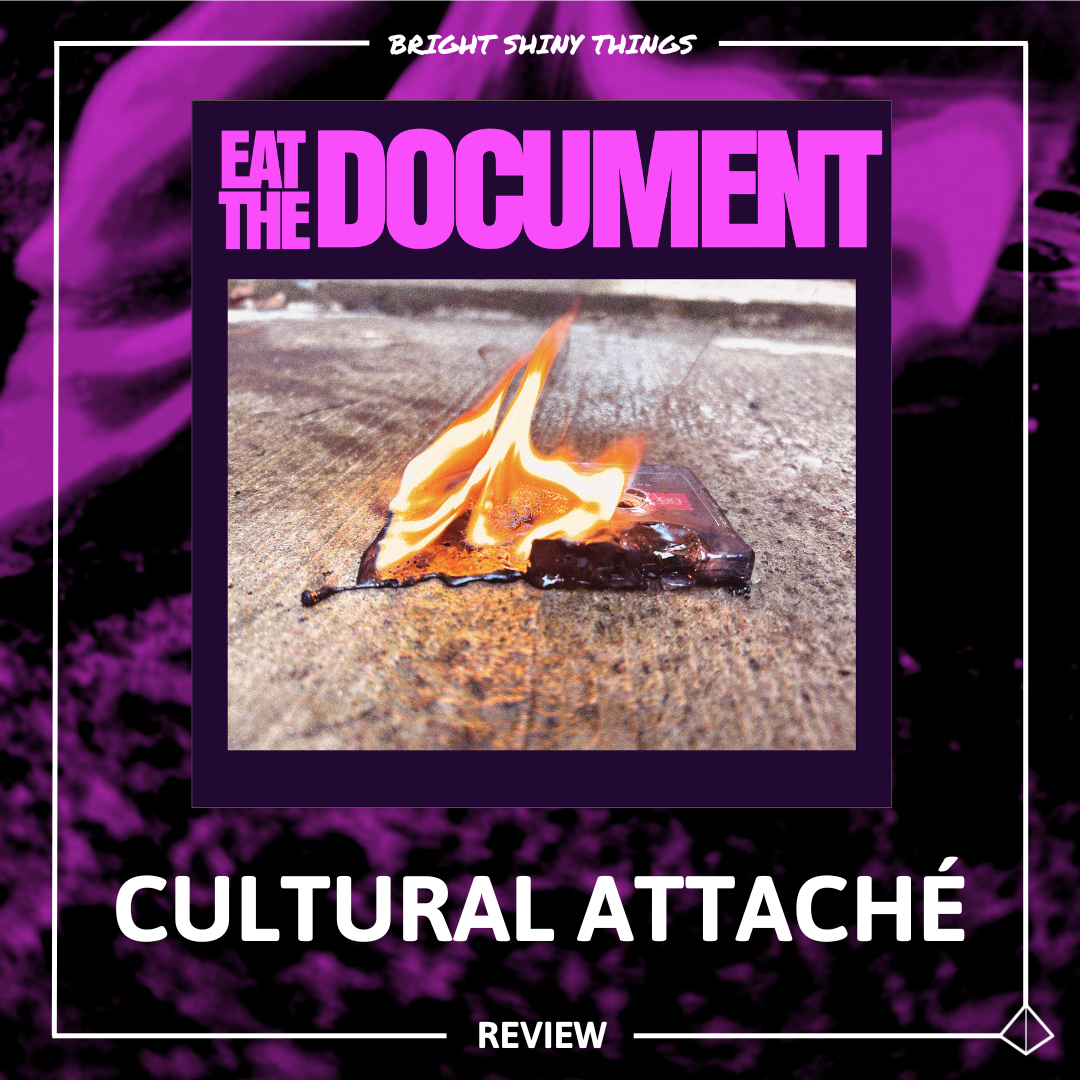 EAT THE DOCUMENT | CULTURAL ATTACHÉ - REVIEW