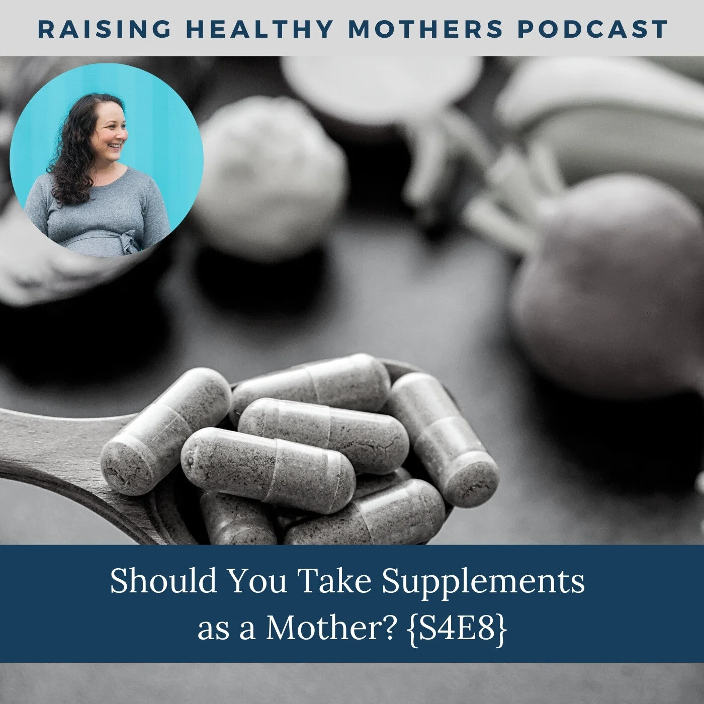 Should You Take Supplements as a Mother? {S4E8}