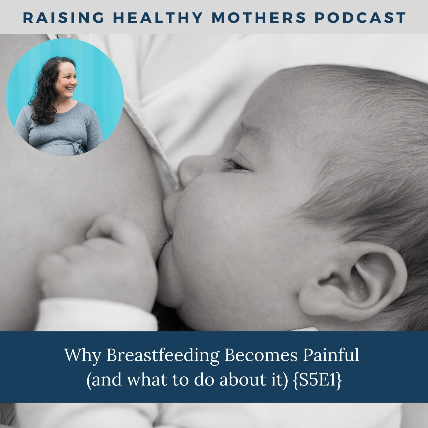 Why Breastfeeding Becomes Painful (and what to do about it) {S5E1}