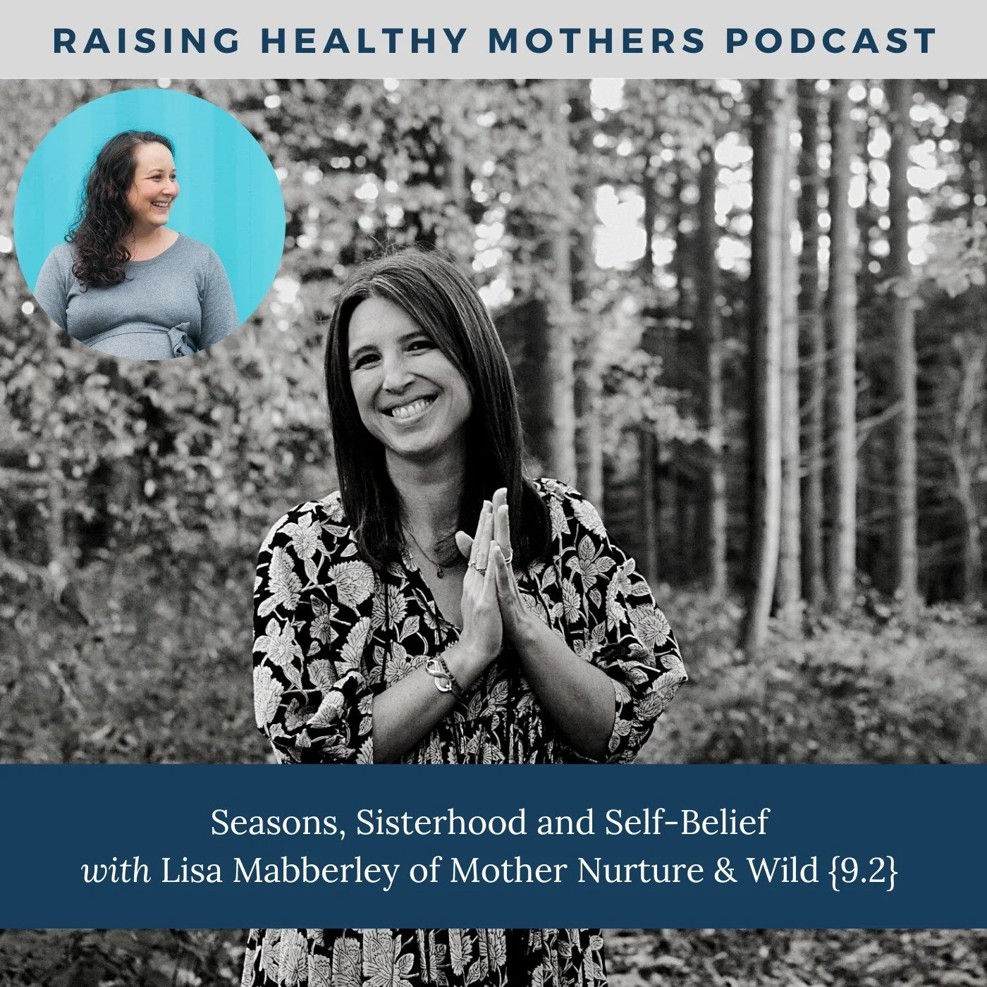 {9.2} Seasons, Sisterhood and Self-Belief with Lisa Mabberley of Mother Nurture & Wild