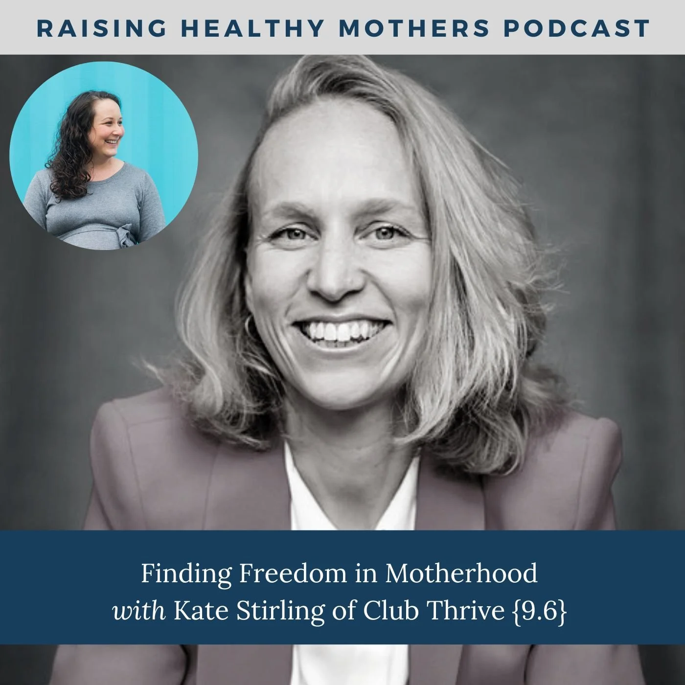 {9.6} Finding Freedom in Motherhood with Kate Stirling of Club Thrive