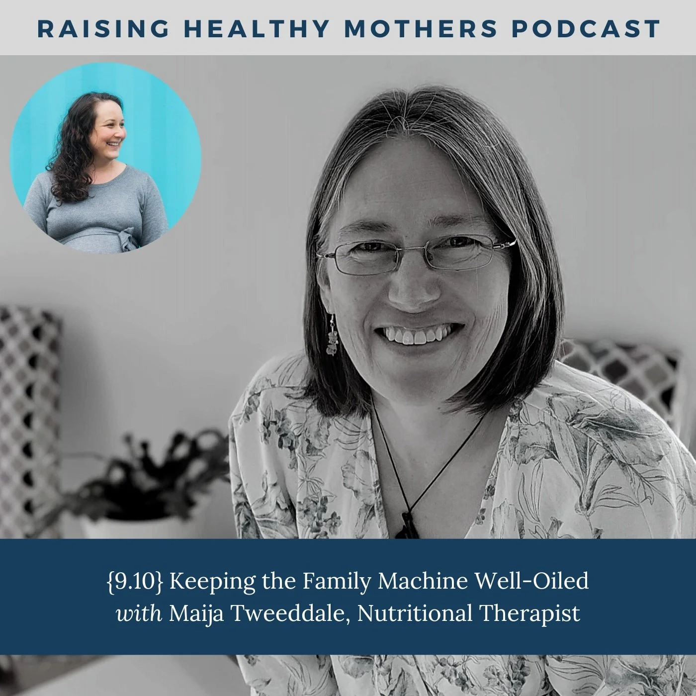 {9.10} Keeping the Family Machine Well-Oiled with Maija Tweeddale, Nutritional Therapist