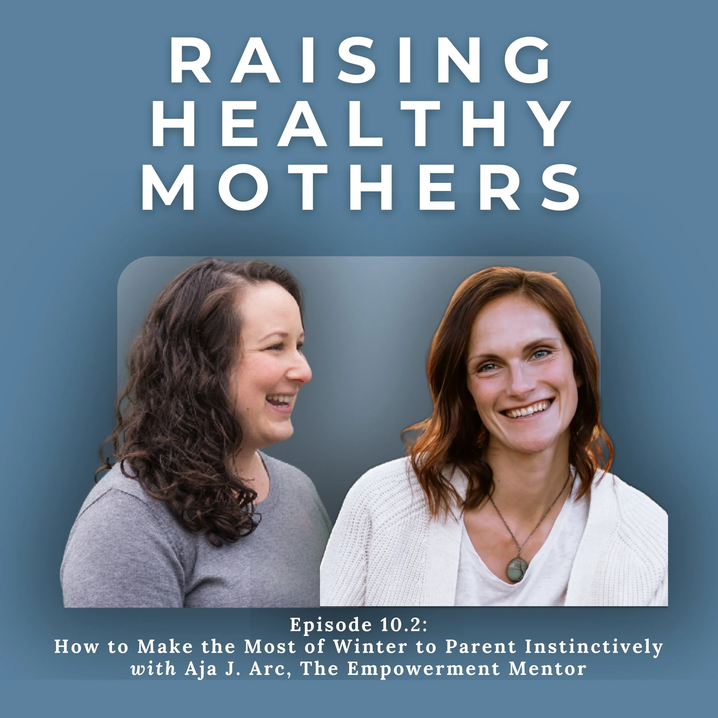 {10.2} How to Make the Most of Winter to Parent Instinctively with Aja J. Arc, The Empowerment Mentor