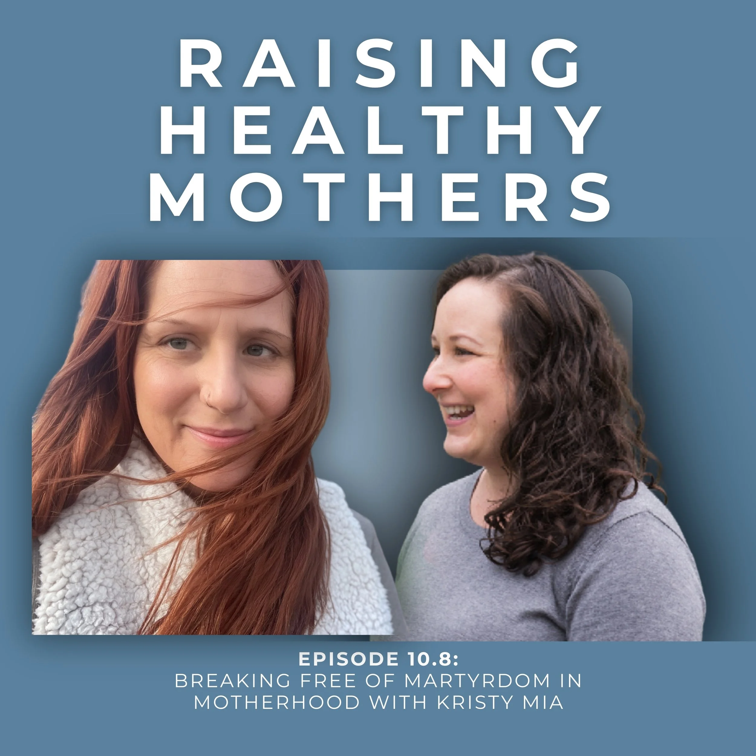 {10.8) Breaking Free of Martyrdom in Motherhood with Kristy Mia