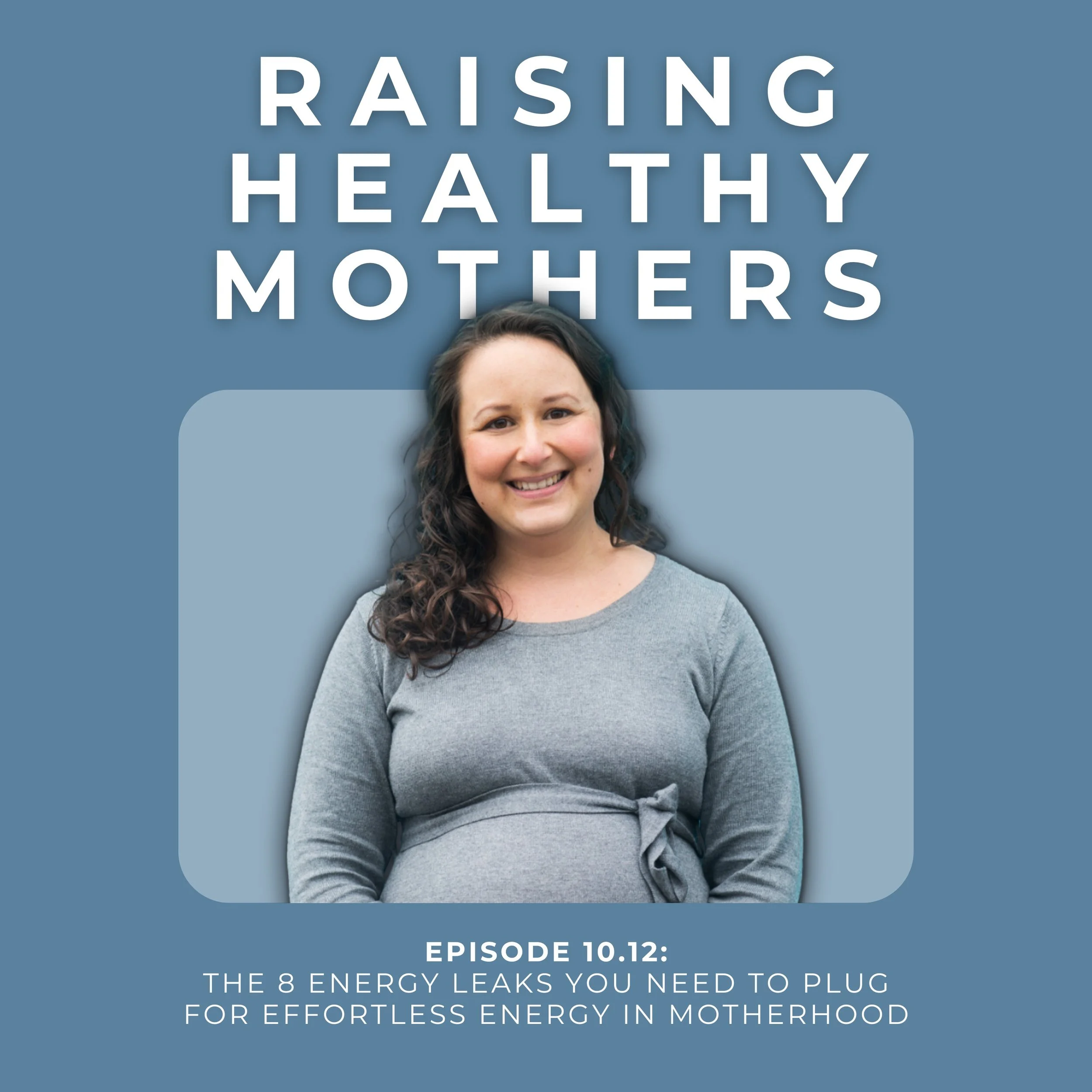 {10.12} The 8 Energy Leaks You Need to Plug for Effortless Energy in Motherhood