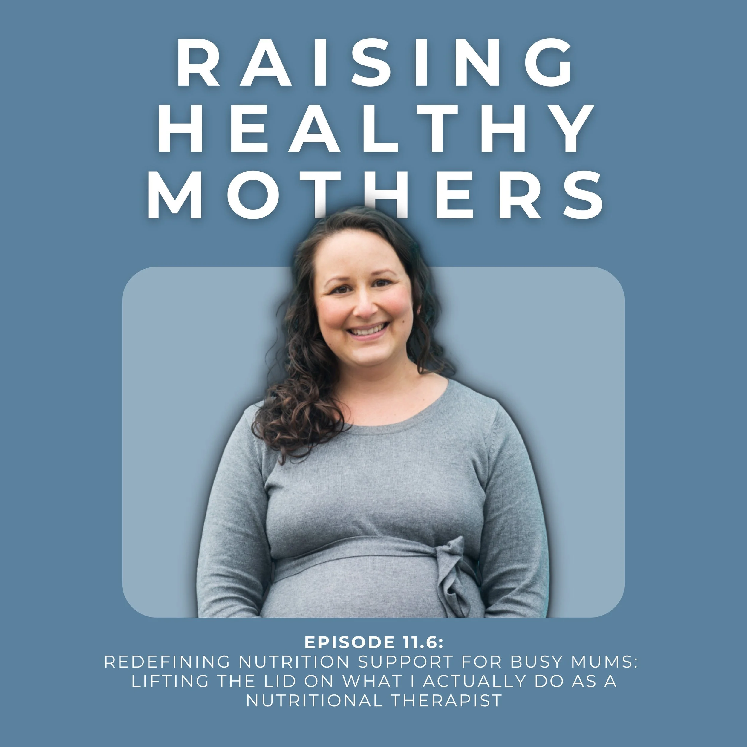 {11.6} Redefining Nutrition Support for Busy Mums: Lifting the Lid on What I ACTUALLY Do as a Nutritional Therapist