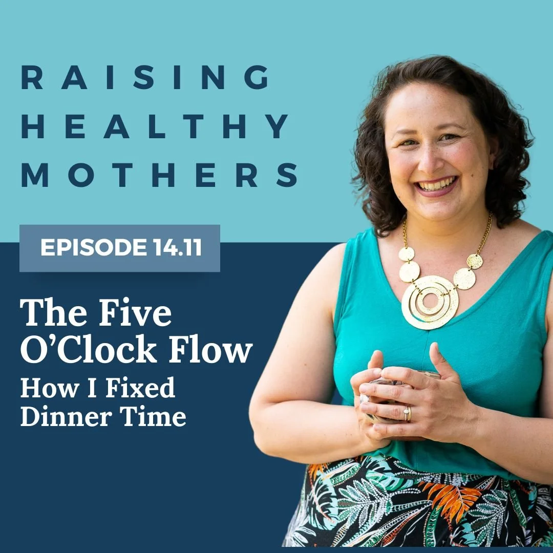 {14.11} The Five O’Clock Flow: How I Fixed Dinner Time