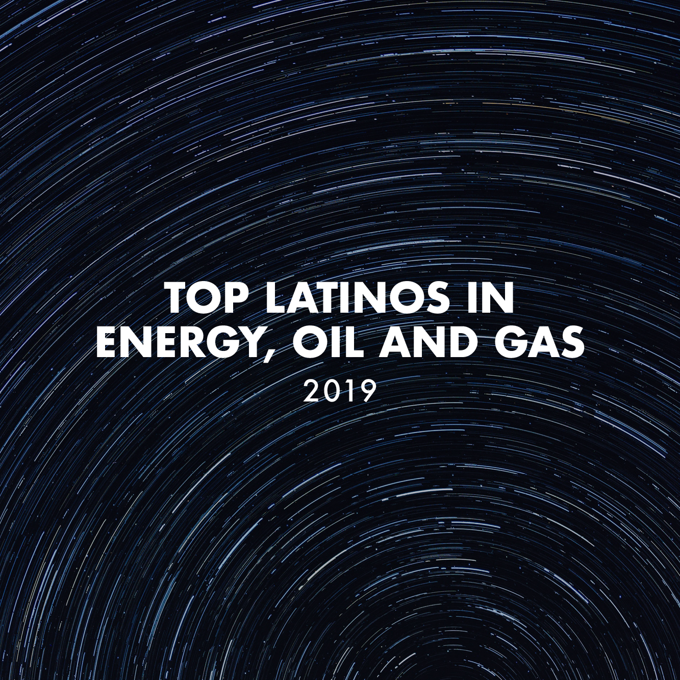 Top Latinos in Energy, Oil and Gas for 2019