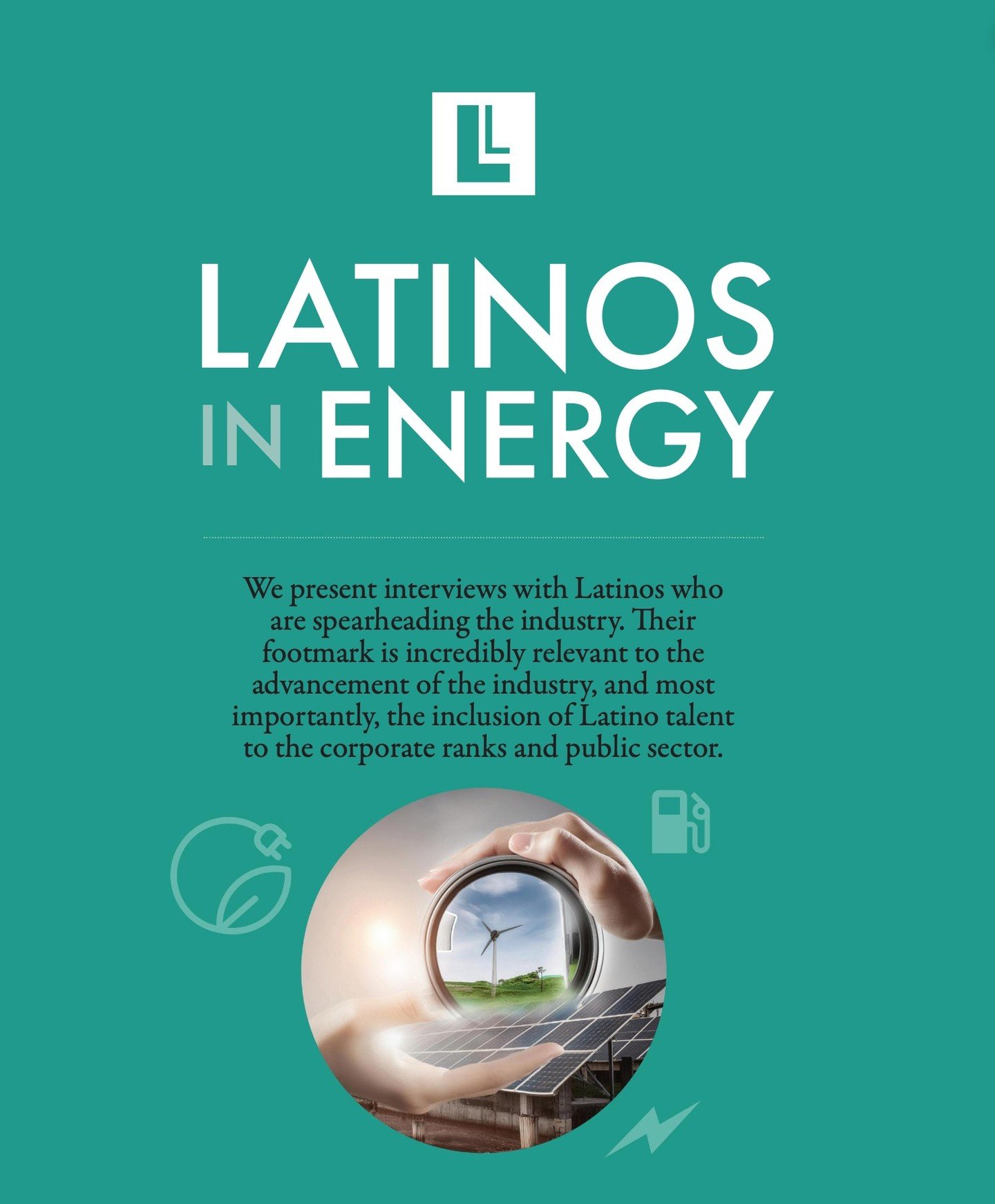 100 Latinas 2024 edition OUT NOW featuring Latinos in Energy!!!

We present interviews with Latinos who are spearheading the industry. Their footmark is incredibly relevant to the advancement of the industry, and most
importantly, the inclusion of La