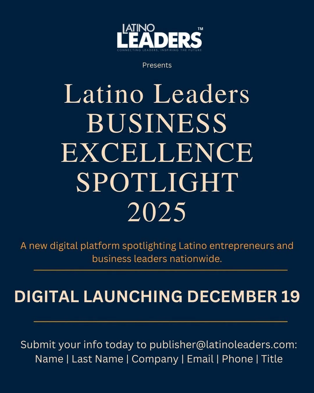 Launching December 19!
We&rsquo;re thrilled to announce the upcoming launch of our new digital platform &mdash; Latino Leaders Business Excellence Spotlight 2025.

This exclusive initiative will spotlight Latino entrepreneurs and business leaders nat