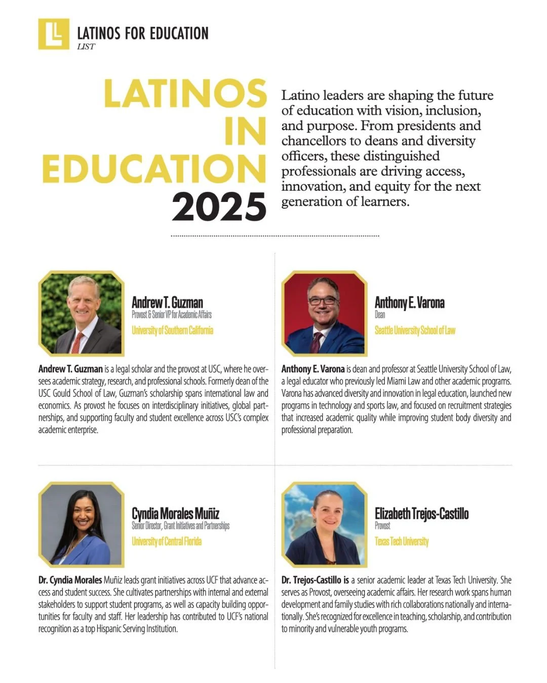 Latinos in Education 2025 🎓

From university presidents and provosts to deans and diversity leaders, these remarkable Latino professionals are shaping the future of education with vision, inclusion, and purpose.

They&rsquo;re driving innovation, ex