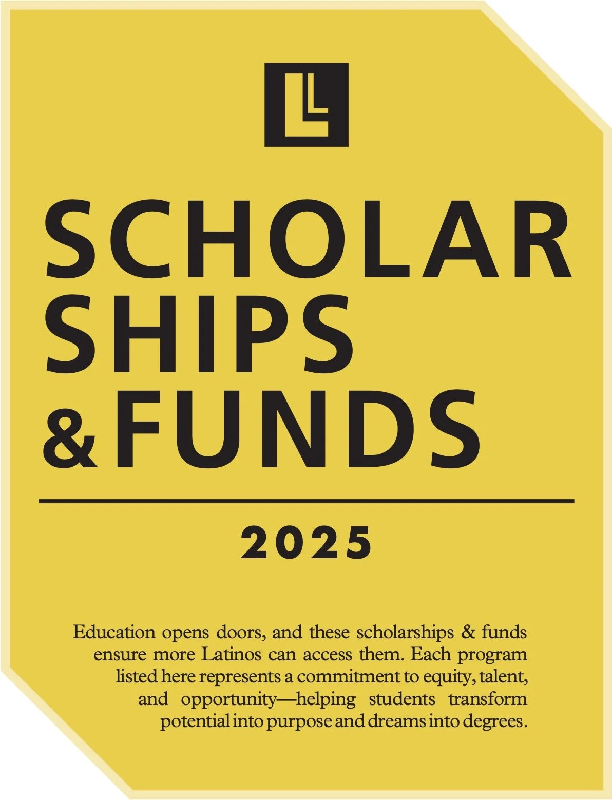 We&rsquo;re proud to highlight the Scholarships &amp; Funds section from our Top Latino Lawyers 2025 edition &mdash; a collection of programs dedicated to expanding access, equity, and opportunity for students across the country.

These scholarships 