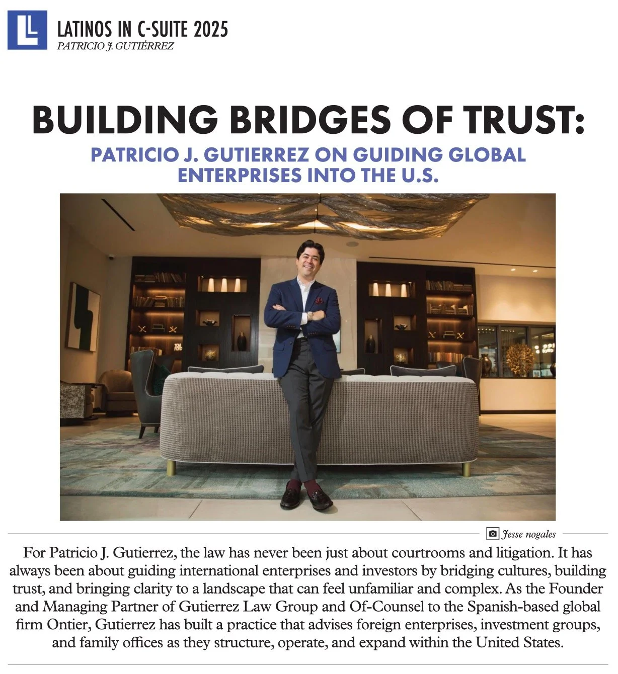 For Patricio J. Gutierrez, success is rooted in trust, clarity, and the power of cultural fluency. As Founder of Gutierrez Law Group and Of-Counsel to Ontier, he has built a practice that bridges global enterprise with U.S. opportunity &mdash; helpin