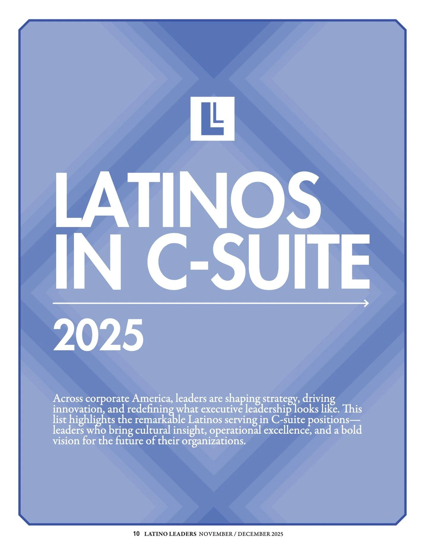 Latinos in C-Suite 2025

We're proud to spotlight the executives shaping strategy, innovation, and transformation at the highest levels of leadership.

This latest edition celebrates Latino leaders across corporate America who are redefining what it 