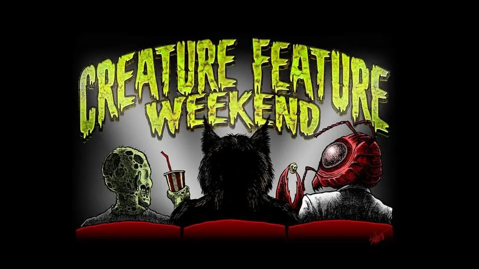 CREATURE FEATURE WEEKEND