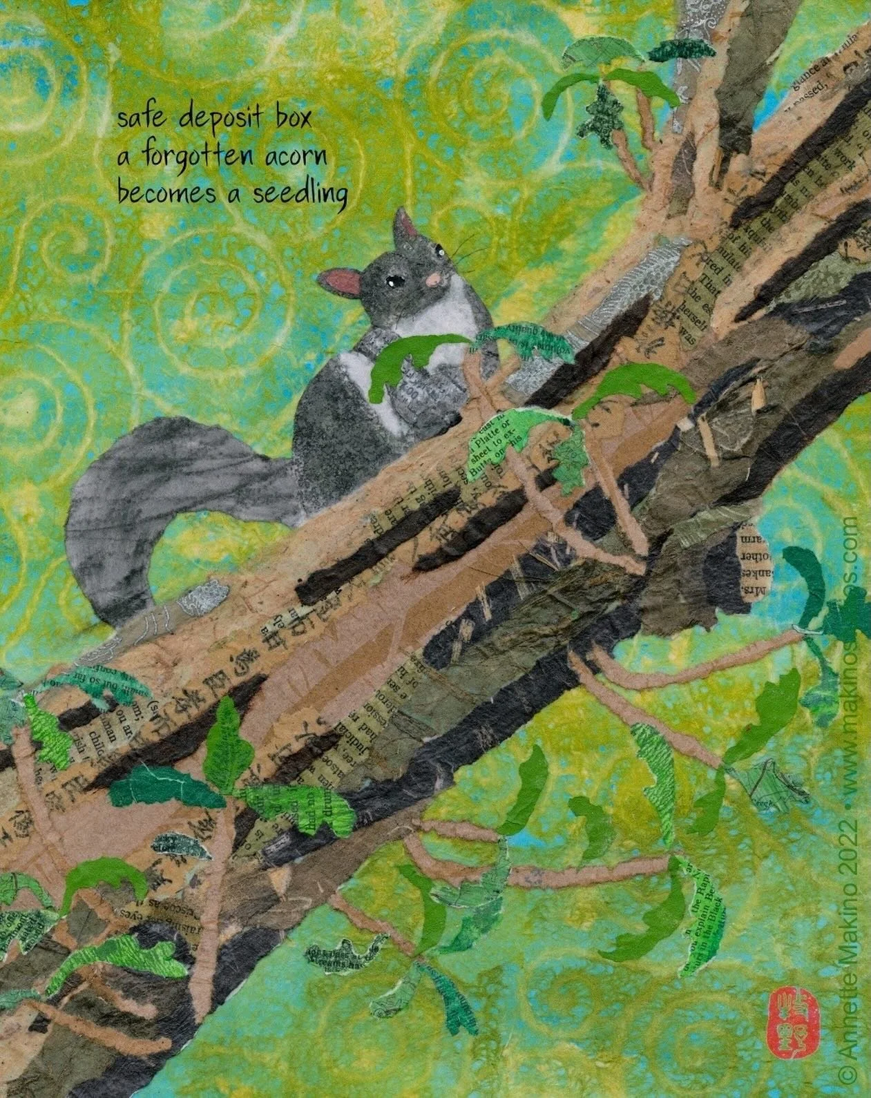safe deposit box
a forgotten acorn
becomes a seedling
⠀⠀⠀⠀⠀⠀⠀⠀⠀
Squirrels are so much fun to watch with all their antics! This mixed media collage of a gray squirrel is 11x14, made with paper, acrylic paint, charcoal, pen and glue on birch wood panel