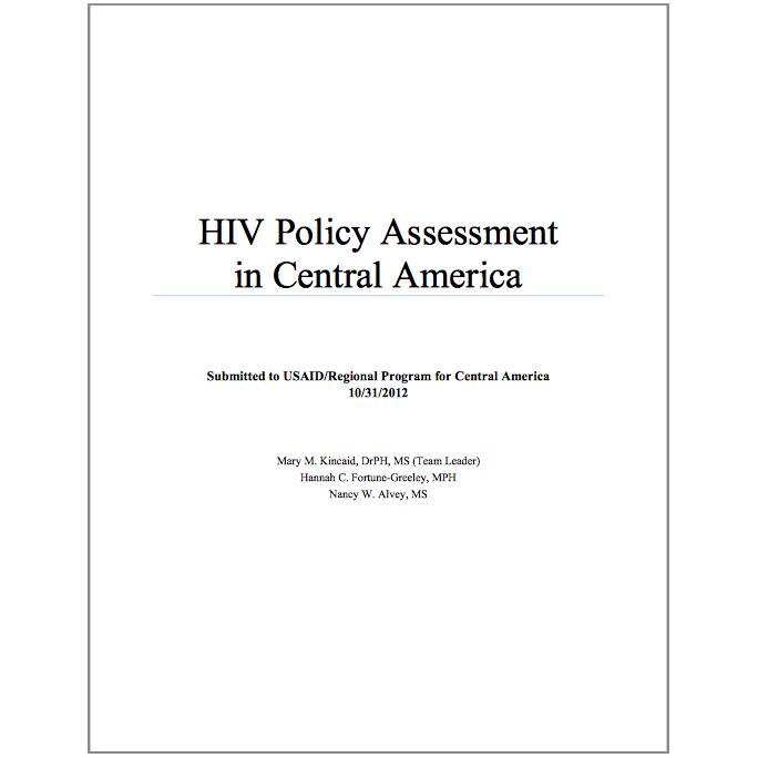 RECOMMENDED CITATION Mary M. Kincaid, Hannah C. Fortune-Greeley, and Nancy W. Alvey.. 2012. Central America HIV Policy Assessment.