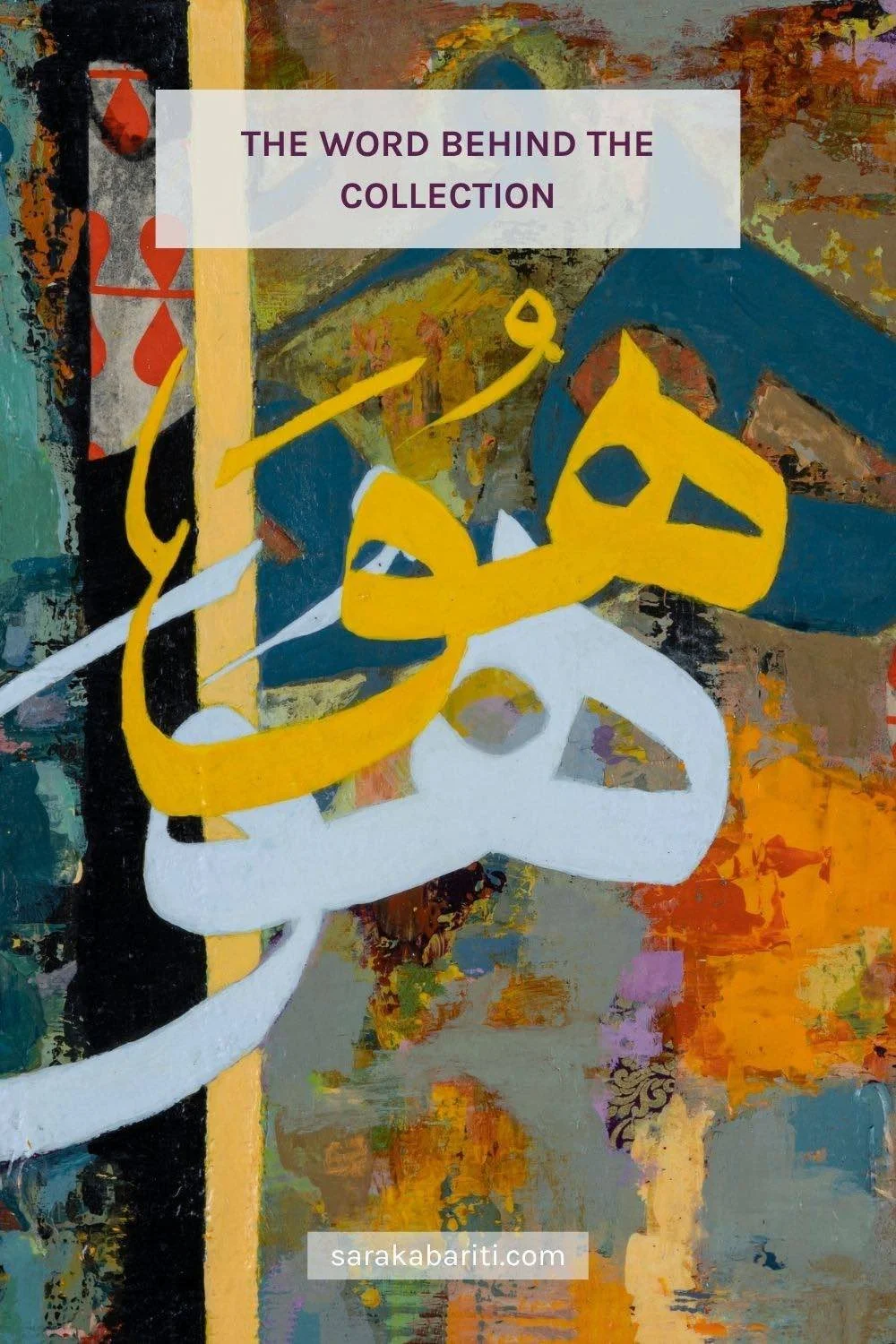 The Word Behind the Collection - Pinterest pin for the blog post by Sara Kabariti, on a detail of Eternal with the word Hu layered in yellow and white Arabic calligraphy, from the Hu Collection