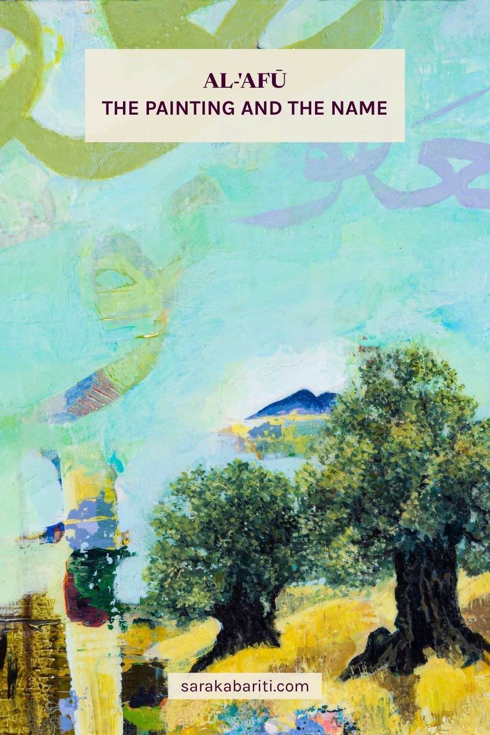 The Painting and the Name - Pinterest pin for the blog post by Sara Kabariti, on a detail of What Remains with olive green and purple Al-'Afū calligraphy over a pale turquoise sky and olive trees, from the Hu Collection
