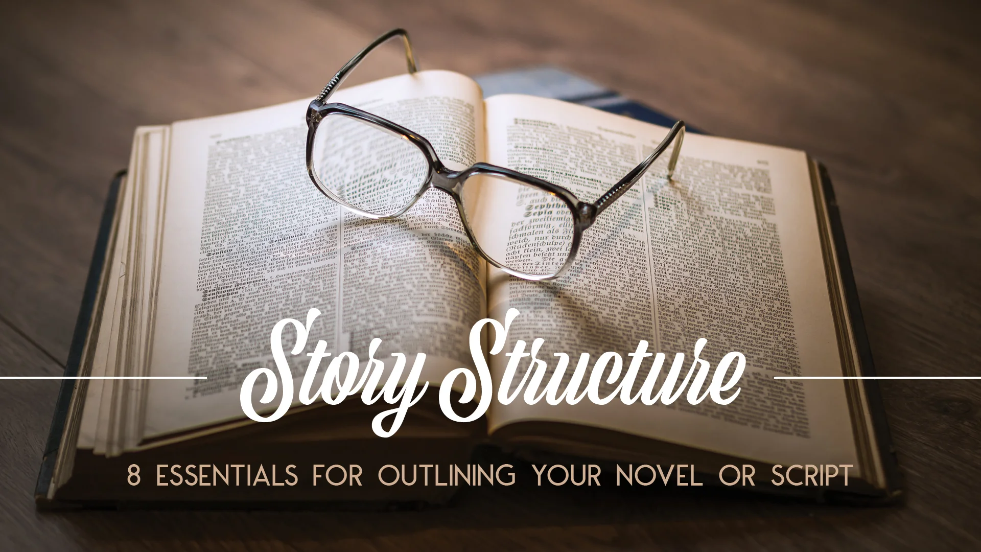 Story Structure: 8 Essentials for Outlining Your Novel or Script