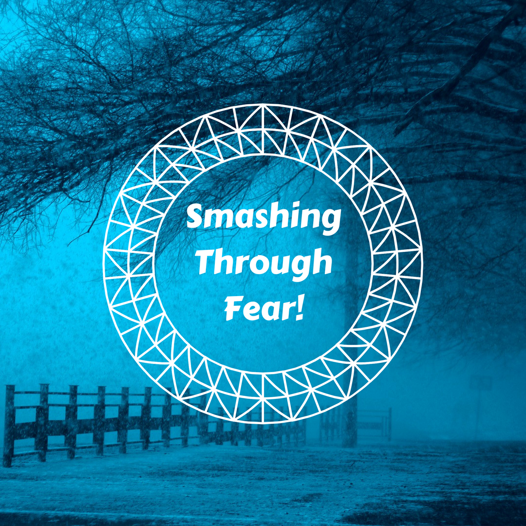 Smashing through fear - 26 April 2018.png
