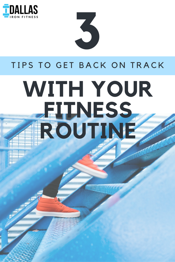 Dallas Iron Fitness -- 3 Tips to Get Back on Track With Your Fitness Routine.png