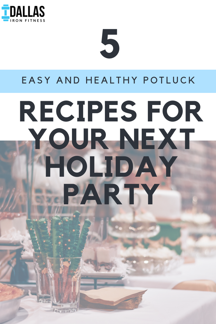 Dallas Iron Fitness -- 5 Easy and Healthy Potluck Recipes for Your Next Holiday Party.png