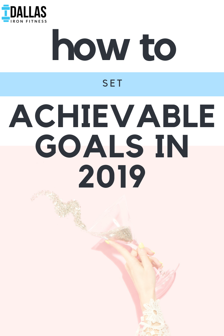 Dallas Iron Fitness -- How to Set Achievable Goals in 2019.png