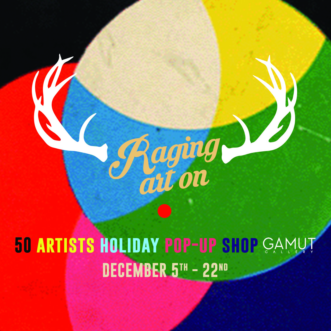 Reminder to pop on over to the Raging Art On that is still raging. Thursday - Saturday December 13th -15th // 1-8PM Thursday - Saturday December 20th -22nd // 1-9PM