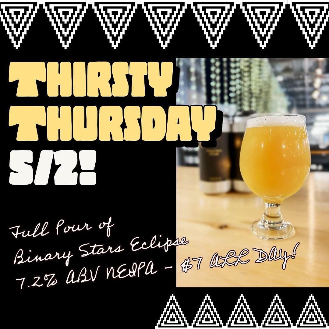 🍺 THIRSTY THURSDAY! 🍺

Stop by 11:30-9pm for a $7 Pint of Binary Stars!

🍻 Binary Stars Eclipse 
New England IPA
7.2% ABV - Eclipse hops are given their time to shine and bring along a tropical melange with undertones of pink lemonade, nectarine, 