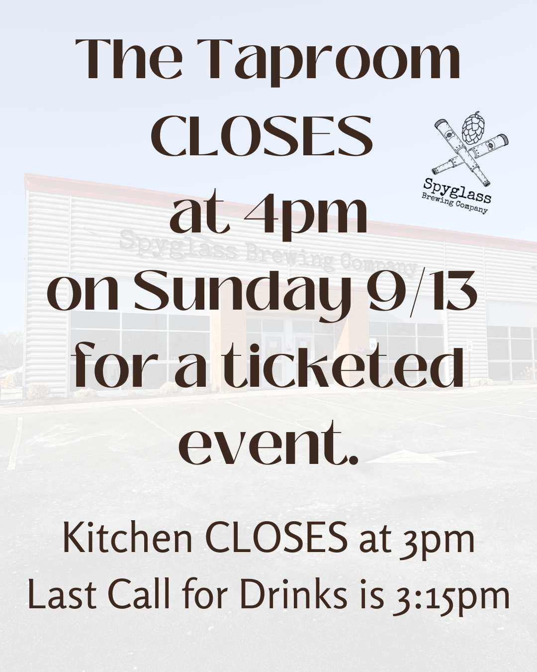 TAPROOM CLOSES AT 4PM/ LAST CALL 3:15PM