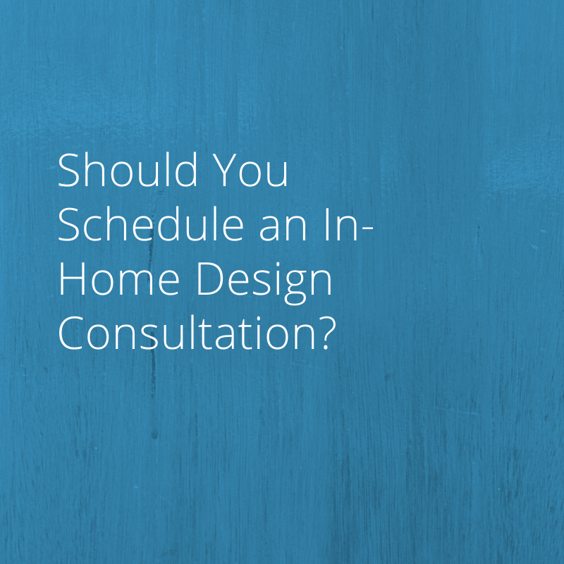 Should You Schedule an In-Home Design Consultation?