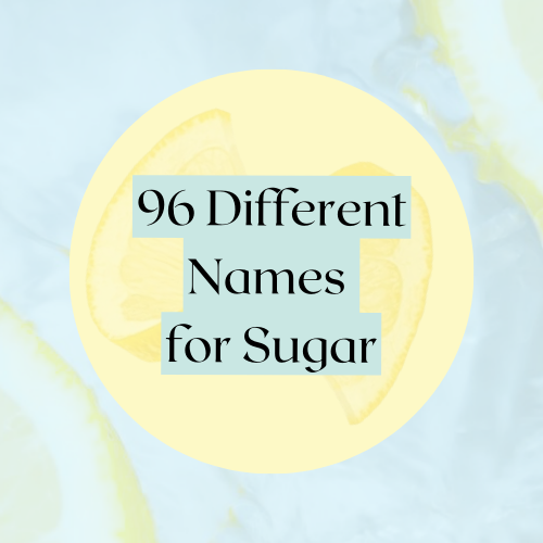 96 Different Names for Sugar and Sugar Alcohols