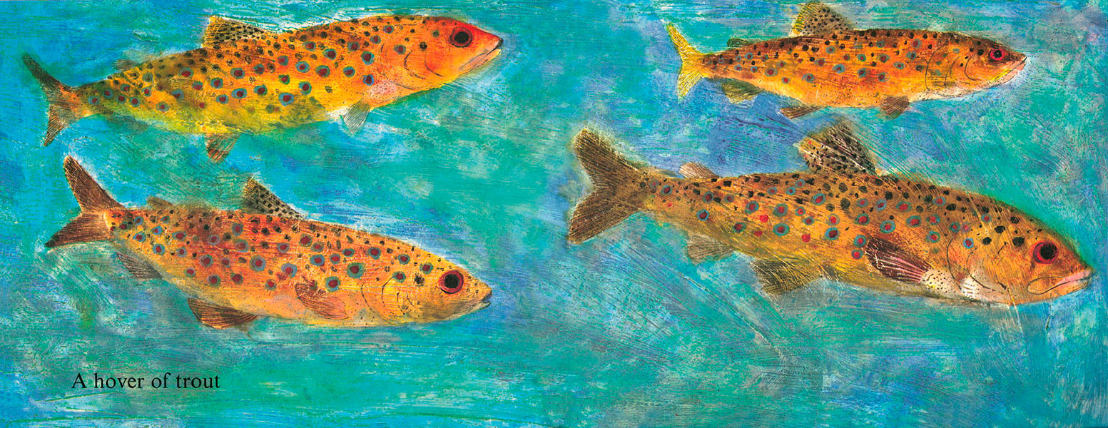   …and the subtly stippled trout, hovering in the underwater stained glass luminosity of it all…  