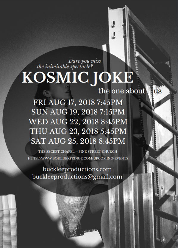 NEXT UP: August 17-25th, 2018 | Kosmic Joke goes to the Boulder Fringe Festival!